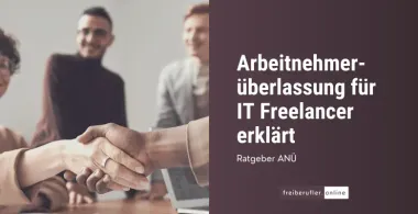 Arbeitnehmerüberlassung für IT-Freelancer: Chancen, Vorteile & Risiken