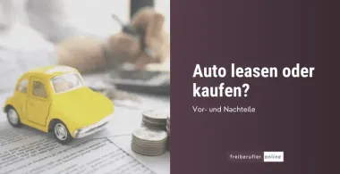 Auto leasen oder kaufen? Die richtige Entscheidung für Selbstständige