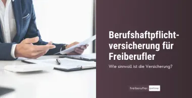 Berufshaftpflichtversicherung für Freiberufler: Schutz vor existenzbedrohenden Risiken