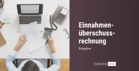 Einnahmenüberschussrechnung (EÜR): So funktioniert die Gewinnermittlung für Freiberufler
