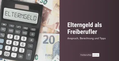 Elterngeld als Freiberufler: Anspruch, Berechnung und Tipps