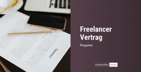 Freelancer-Vertrag: Wichtige Klauseln für freie Mitarbeit, Werkvertrag und Dienstvertrag