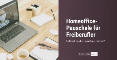 Homeoffice-Pauschale für Freiberufler: Steuerliche Vorteile und wichtige Infos