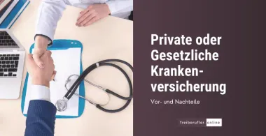 Private oder Gesetzliche Krankenversicherung für Freiberufler: Was Du wissen musst