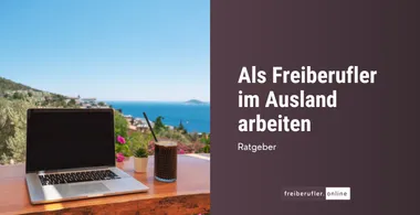 Freiberuflich im Ausland arbeiten: Tipps zu Steuern, Visa & Absicherung