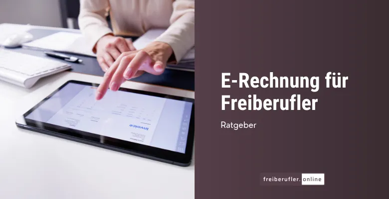 E-Rechnung für Freiberufler: Alles über Pflicht, Vorteile & Erstellung