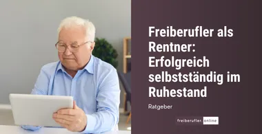 Freiberufler als Rentner: Erfolgreich selbstständig im Ruhestand