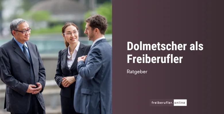 Dolmetscher als Freiberufler: Chancen, Herausforderungen und Tipps für den Einstieg