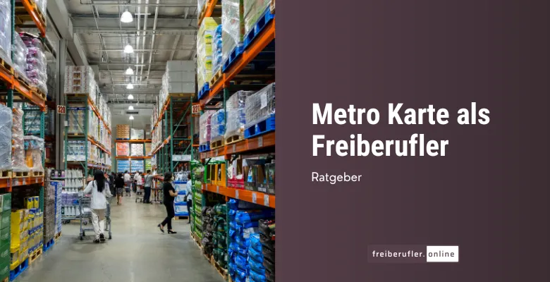 METRO-Kundenkarte für Freiberufler: Voraussetzungen, Beantragung & Nutzen