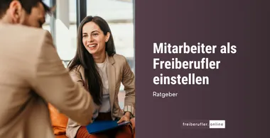 Mitarbeiter als Freiberufler einstellen: Wichtige rechtliche und steuerliche Hinweise