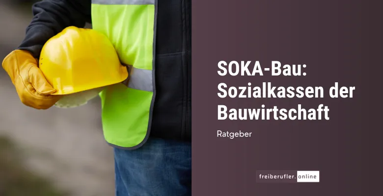 SOKA-Bau: Sozialkassen der Bauwirtschaft – Leistungen, Beitragspflichten und mehr