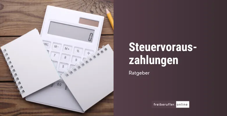 Steuervorauszahlung für Freiberufler: Termine, Berechnung und Anpassung
