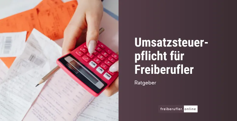 Umsatzsteuerpflicht für Freiberufler: Wann du Umsatzsteuer berechnen musst