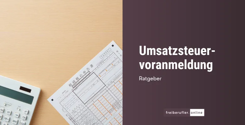 Umsatzsteuervoranmeldung für Freiberufler: Fristen, ELSTER und typische Fehler